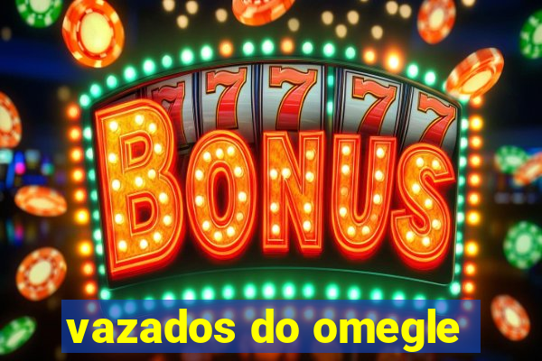 vazados do omegle